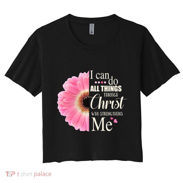 I Can Do All Things Through Christ Who Strengthens Me Bible Cute Gift Crop Top