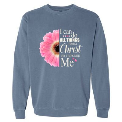 I Can Do All Things Through Christ Who Strengthens Me Bible Cute Gift Garment-Dyed Sweatshirt