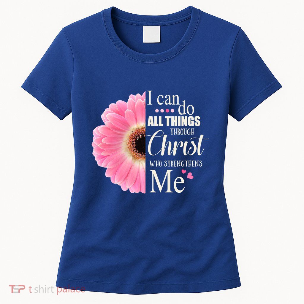 I Can Do All Things Through Christ Who Strengthens Me Bible Cute Gift Womens T-Shirt