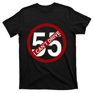 I CanT Drive 55 Funny Gift Red Logo T-Shirt