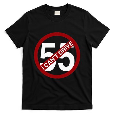 I CanT Drive 55 Funny Gift Red Logo T-Shirt