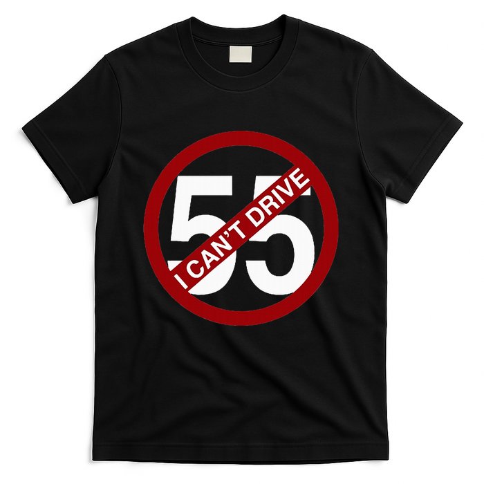 I CanT Drive 55 Funny Gift Red Logo T-Shirt