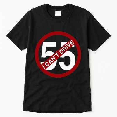 I CanT Drive 55 Funny Gift Red Logo Tall T-Shirt