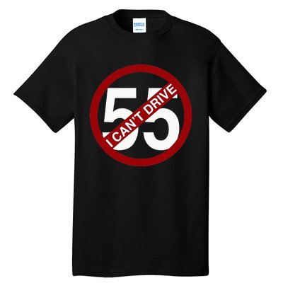 I CanT Drive 55 Funny Gift Red Logo Tall T-Shirt