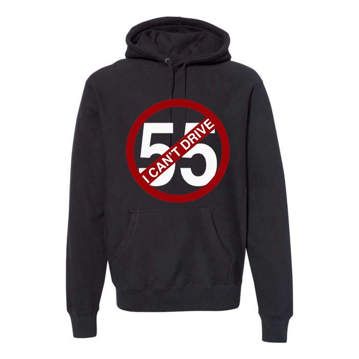 I CanT Drive 55 Funny Gift Red Logo Premium Hoodie