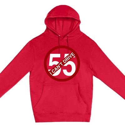 I CanT Drive 55 Funny Gift Red Logo Premium Pullover Hoodie