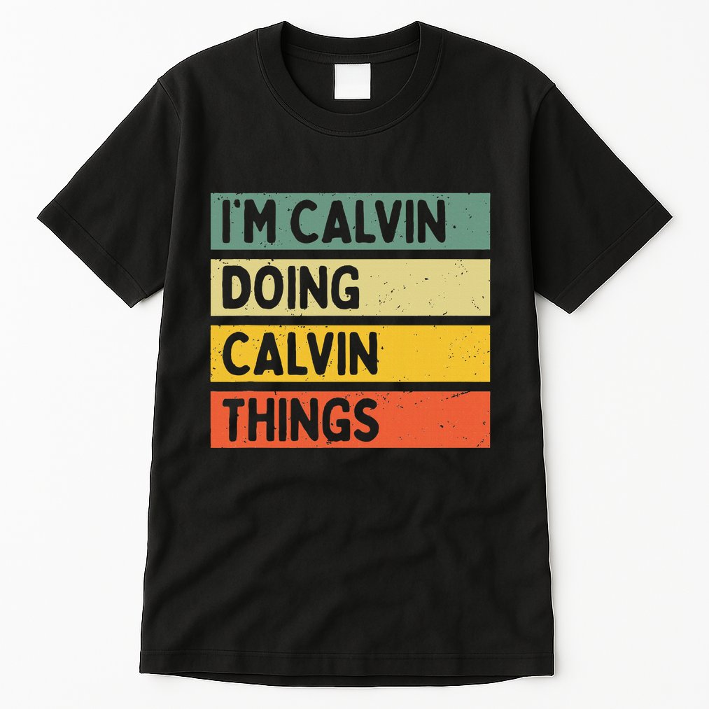 IM Calvin Doing Calvin Things Funny Personalized Quote Tall T-Shirt