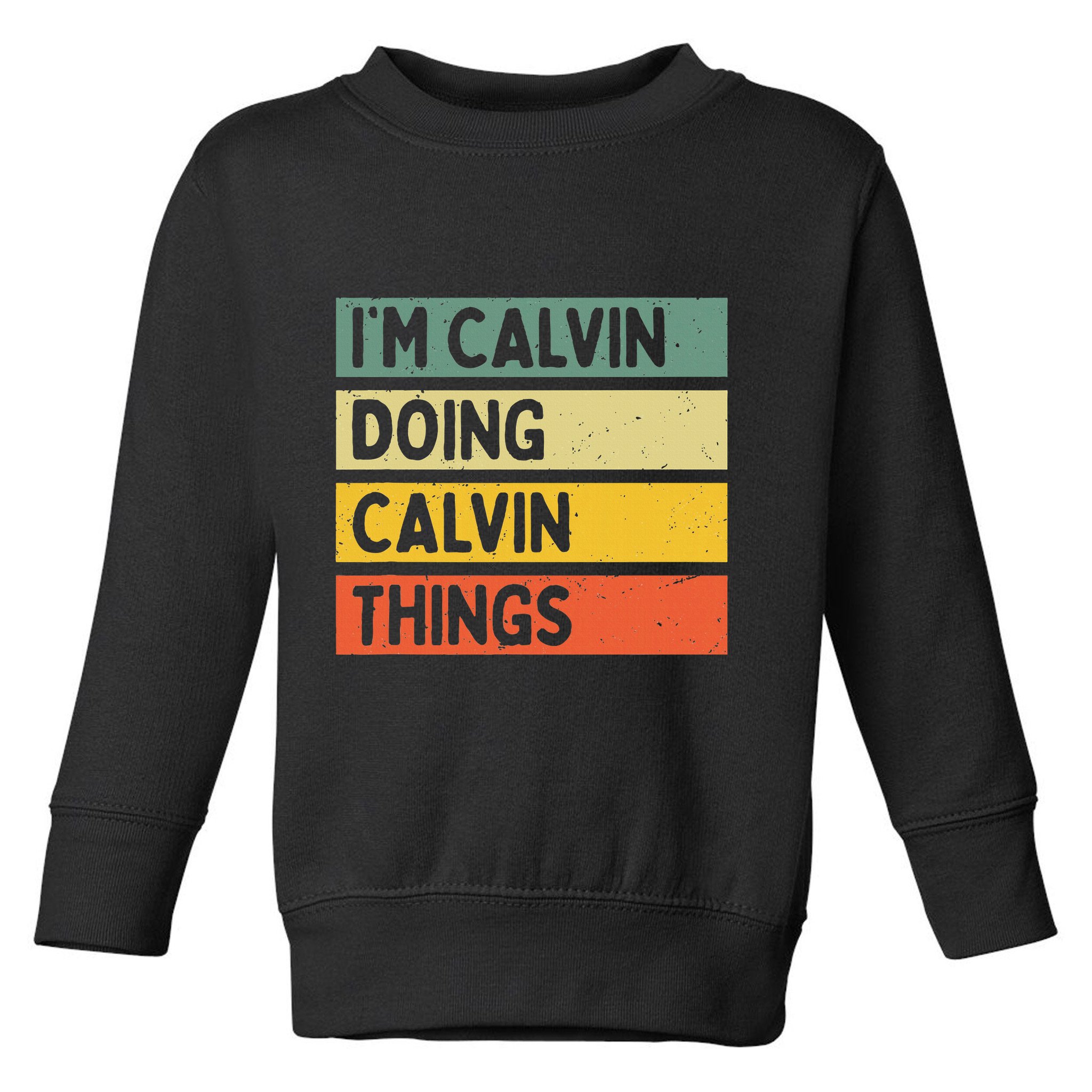 IM Calvin Doing Calvin Things Funny Personalized Quote Toddler Sweatshirt