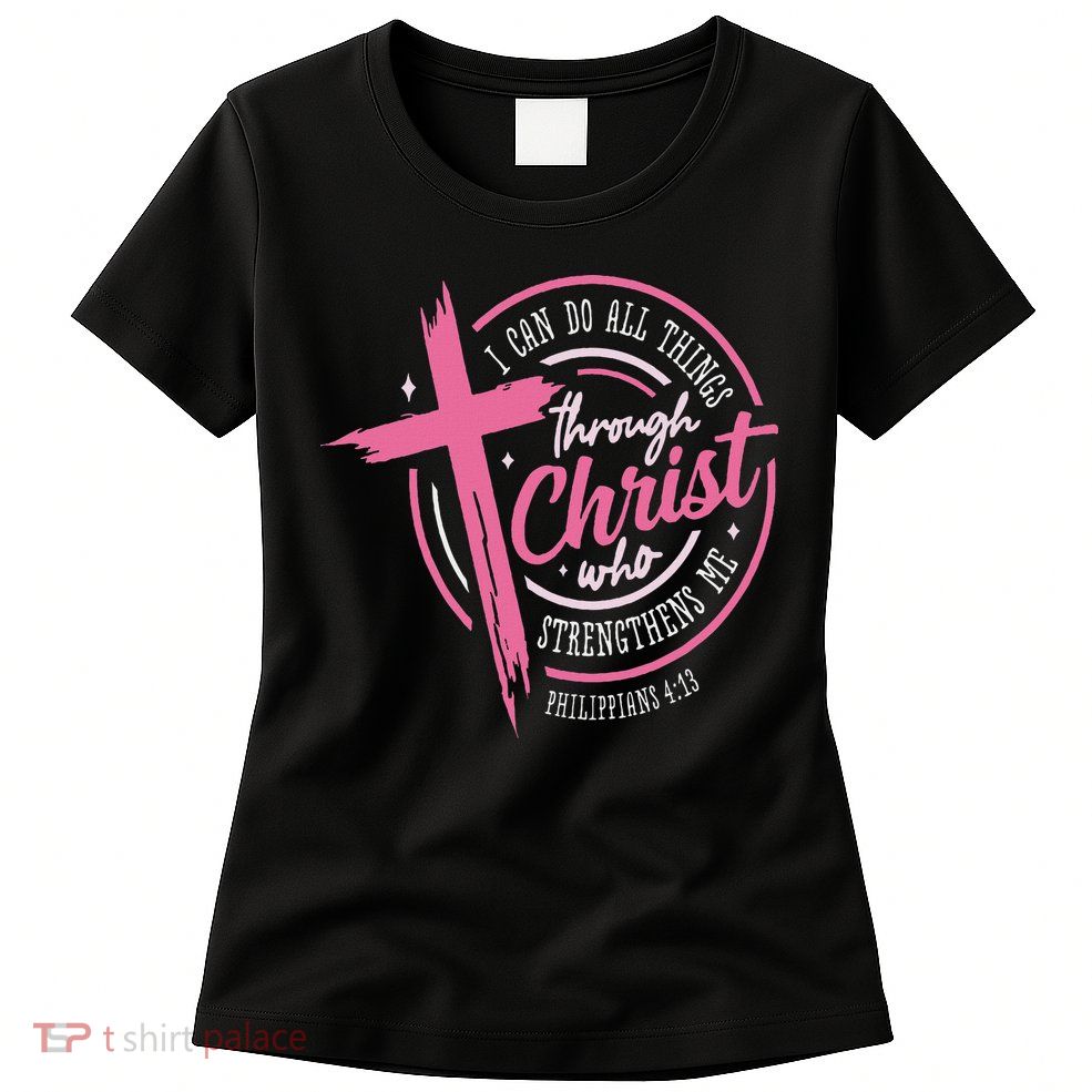 I Can Do All Things Through Christ Breast Cancer Awareness Womens T-Shirt