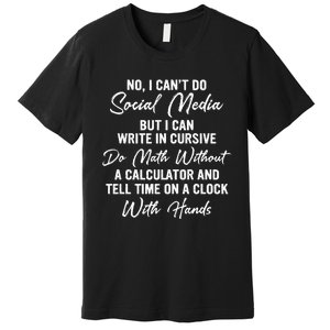 I CanT Do Social Media Funny Sarcastic Humor Premium T-Shirt