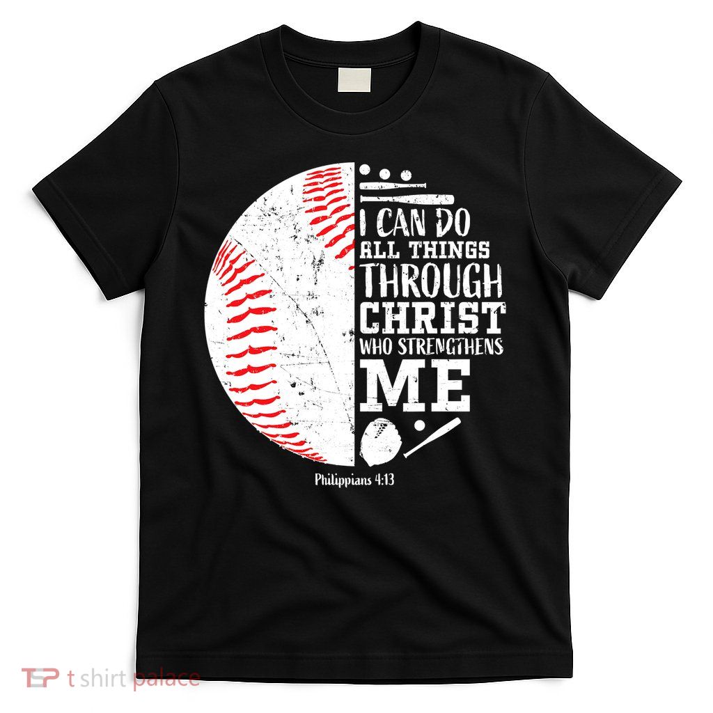 I Can Do All Things Through Christ Who Strengthens Me Baseball T-Shirt