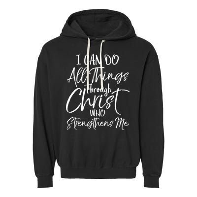 I Can Do All Things Through Christ Who Strengthens Me Cool Gift Garment-Dyed Fleece Hoodie