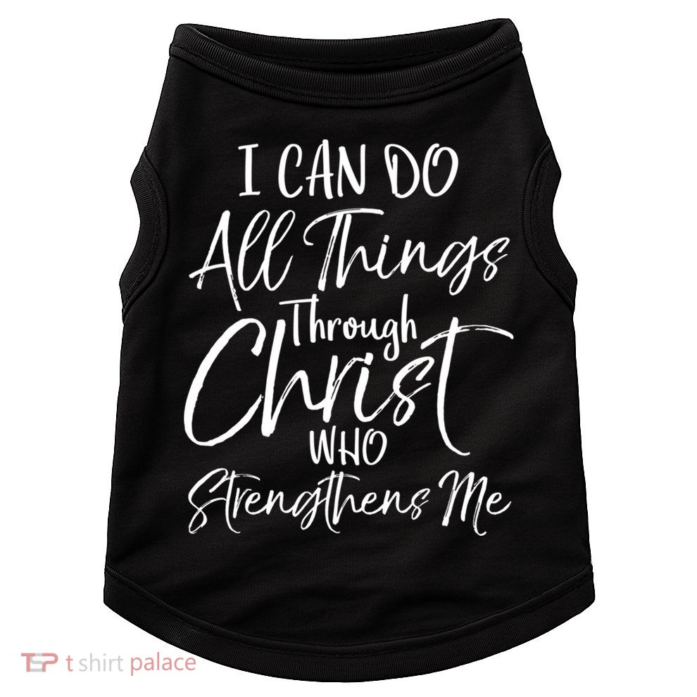 I Can Do All Things Through Christ Who Strengthens Me Cool Gift Doggie Tank