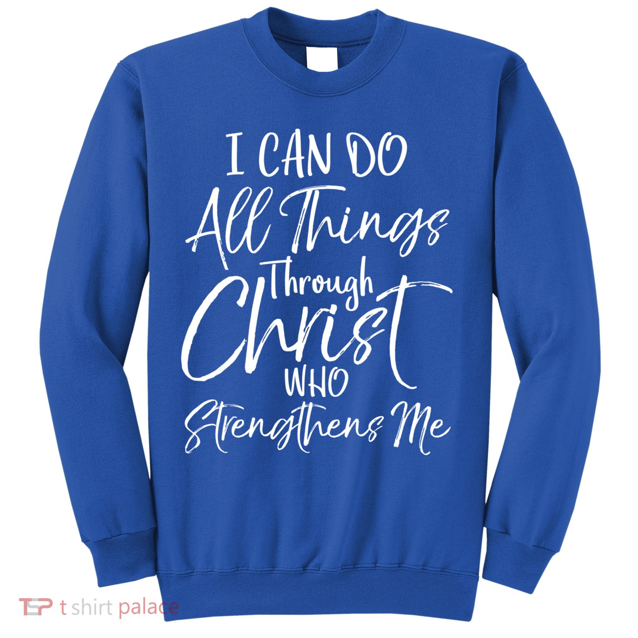 I Can Do All Things Through Christ Who Strengthens Me Cool Gift Sweatshirt