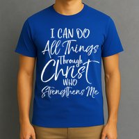 I Can Do All Things Through Christ Who Strengthens Me Cool Gift T-Shirt