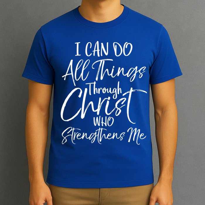 I Can Do All Things Through Christ Who Strengthens Me Cool Gift T-Shirt