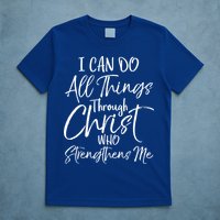 I Can Do All Things Through Christ Who Strengthens Me Cool Gift T-Shirt
