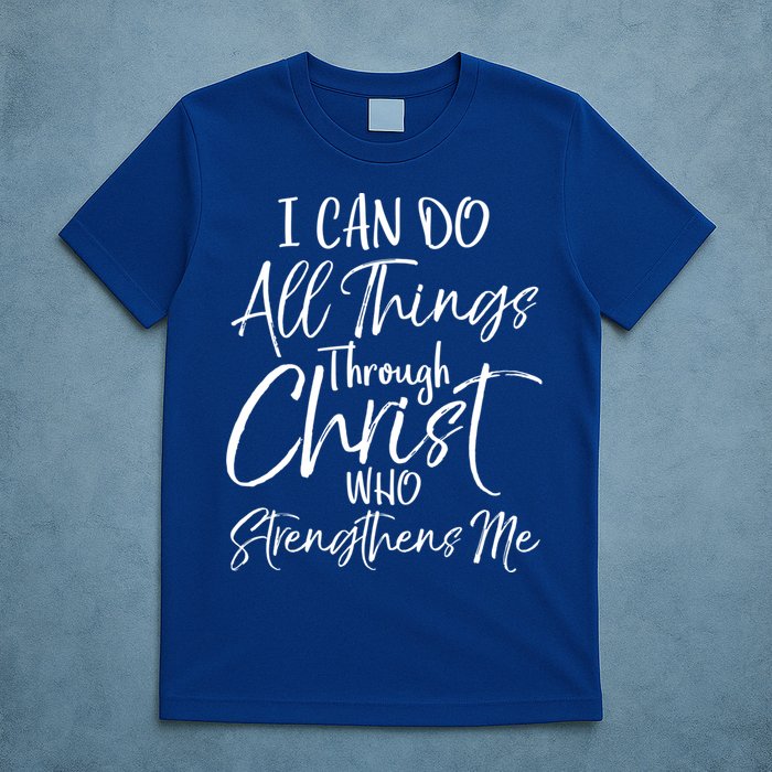 I Can Do All Things Through Christ Who Strengthens Me Cool Gift T-Shirt