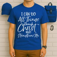 I Can Do All Things Through Christ Who Strengthens Me Cool Gift T-Shirt