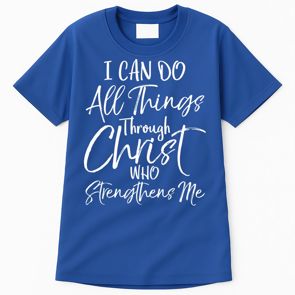 I Can Do All Things Through Christ Who Strengthens Me Cool Gift Tall T-Shirt
