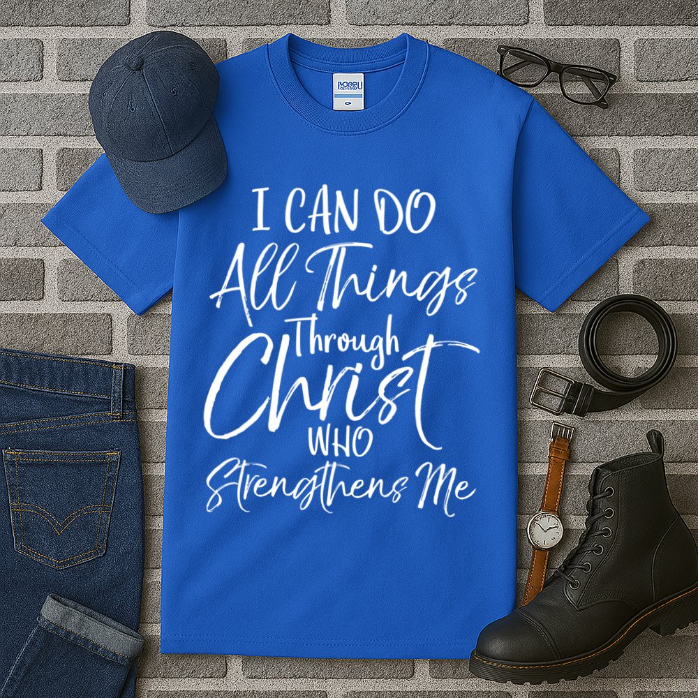 I Can Do All Things Through Christ Who Strengthens Me Cool Gift Tall T-Shirt