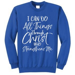 I Can Do All Things Through Christ Who Strengthens Me Cool Gift Tall Sweatshirt