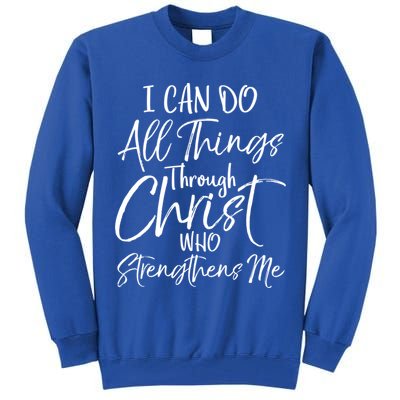 I Can Do All Things Through Christ Who Strengthens Me Cool Gift Tall Sweatshirt