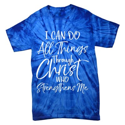 I Can Do All Things Through Christ Who Strengthens Me Cool Gift Tie-Dye T-Shirt