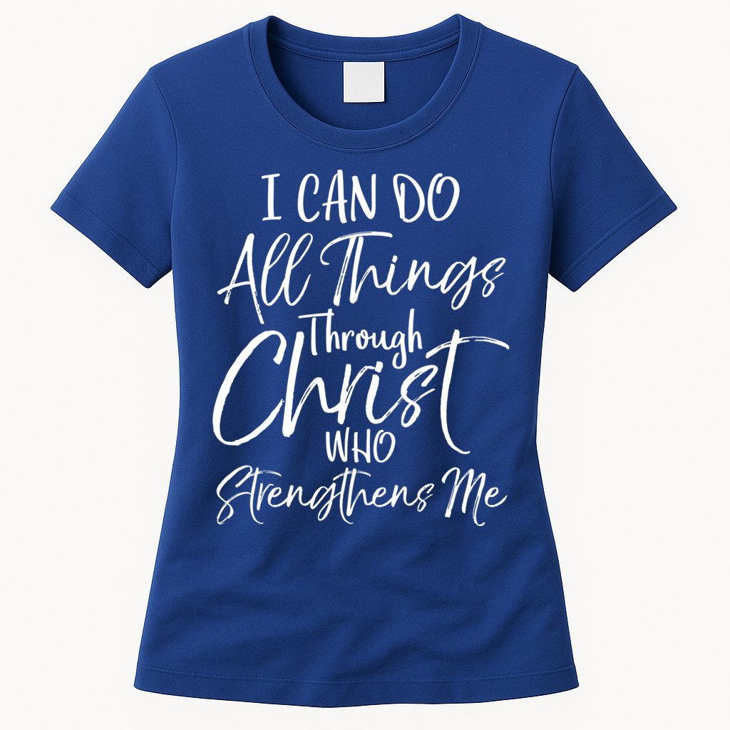 I Can Do All Things Through Christ Who Strengthens Me Cool Gift Womens T-Shirt