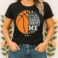 I Can Do All Things Through Christ Who Strengthens Me Basketball Womens T-Shirt