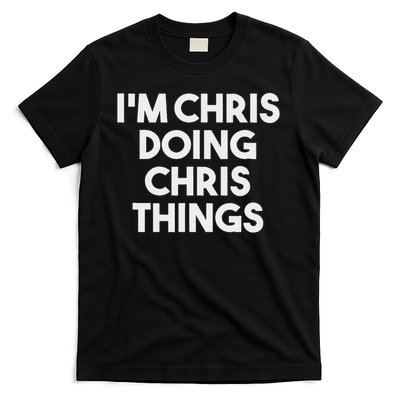I'm Chris Doing Chris Things Funny Personalized Name Chris T-Shirt