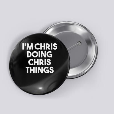 I'm Chris Doing Chris Things Funny Personalized Name Chris Button