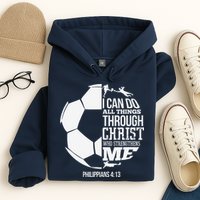 I Can Do All Things Through Christ Soccer Player Christian Hoodie
