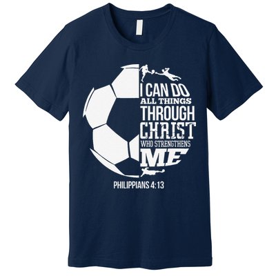 I Can Do All Things Through Christ Soccer Player Christian Premium T-Shirt