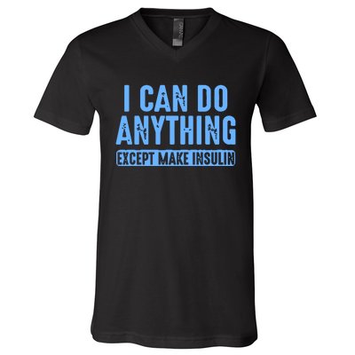 I Can Do Anything Except Make Insulin V-Neck T-Shirt