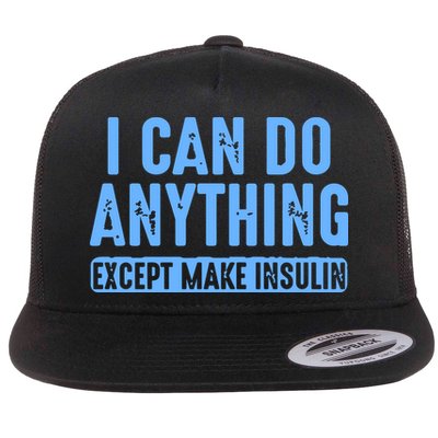 I Can Do Anything Except Make Insulin Flat Bill Trucker Hat