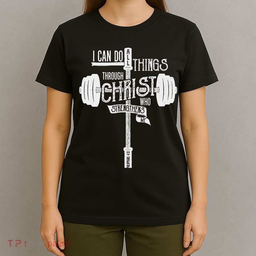I Can Do All Things Through Christ Christian Bible Workout T-Shirt
