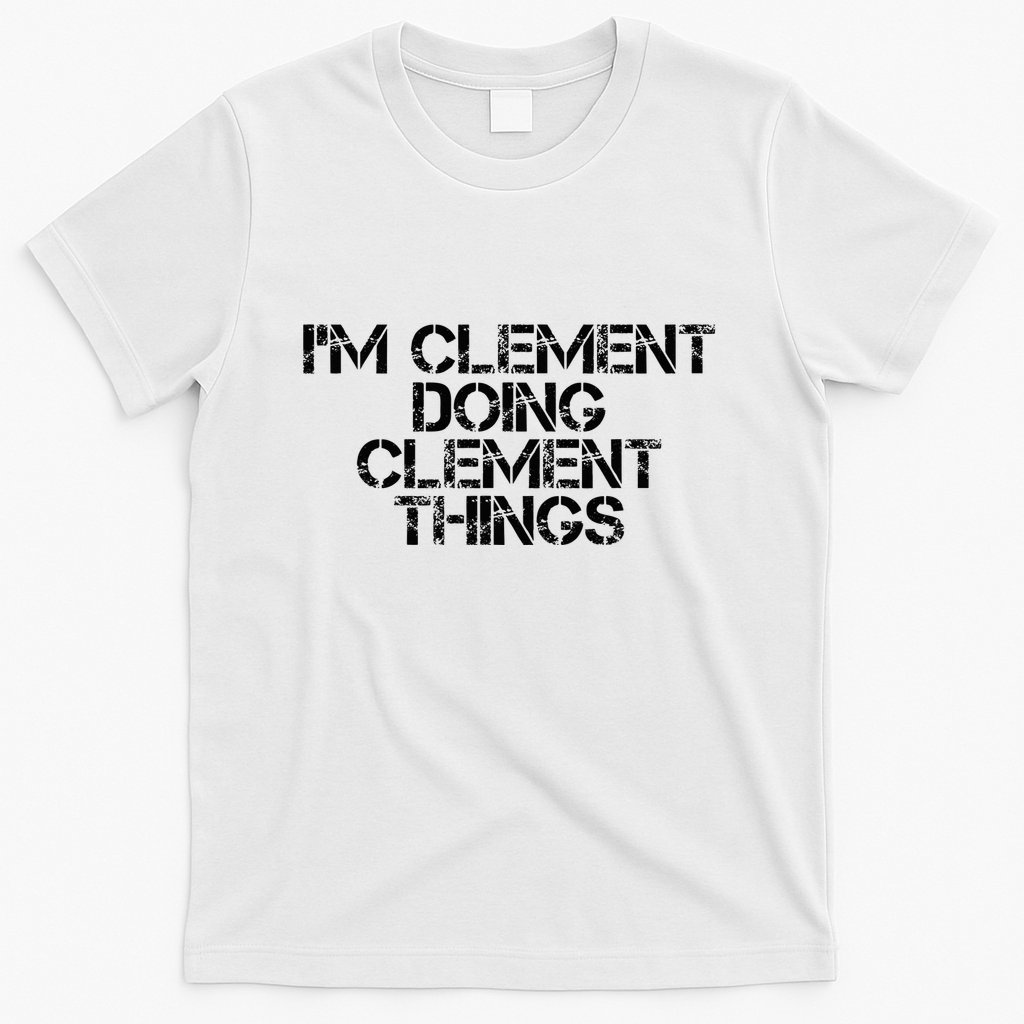 IM Clement Doing Clement Things Name Funny Birthday Gift T-Shirt