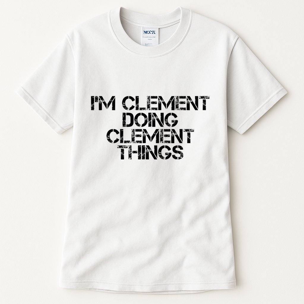 IM Clement Doing Clement Things Name Funny Birthday Gift Tall T-Shirt