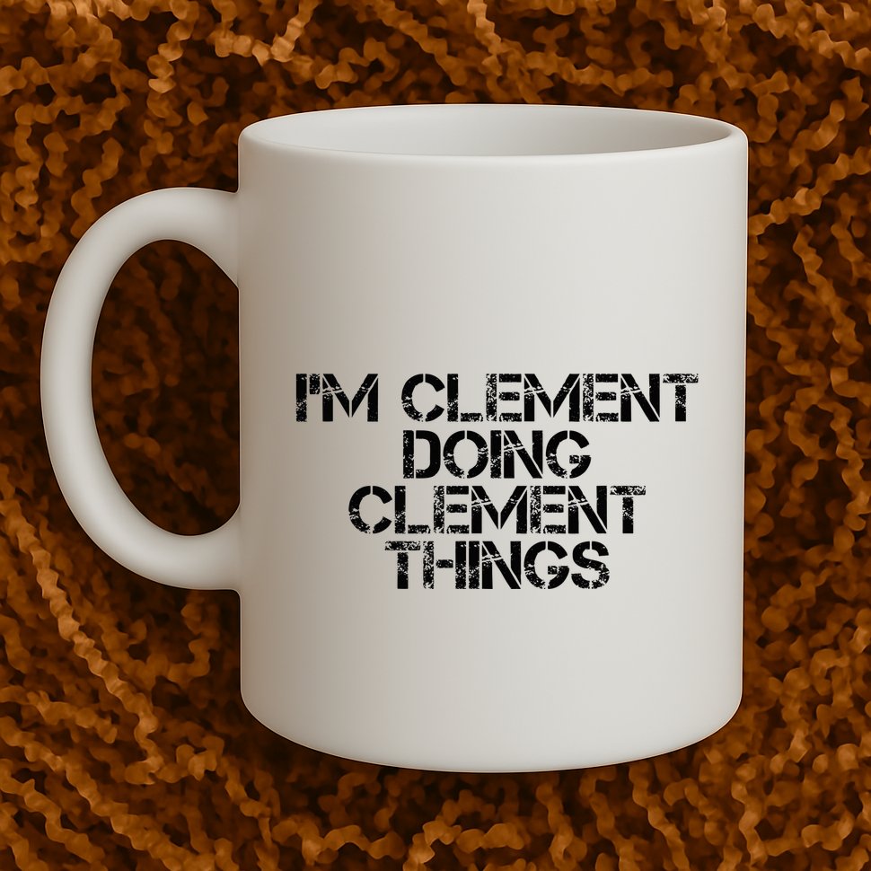 IM Clement Doing Clement Things Name Funny Birthday Gift Mug