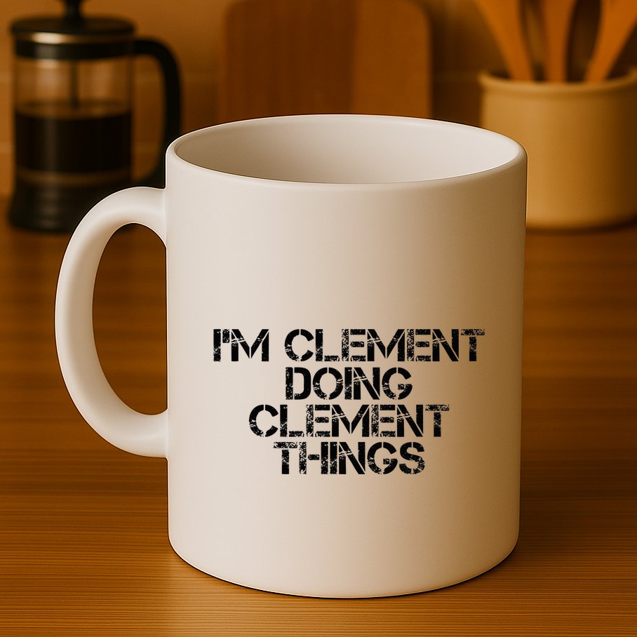 IM Clement Doing Clement Things Name Funny Birthday Gift Mug