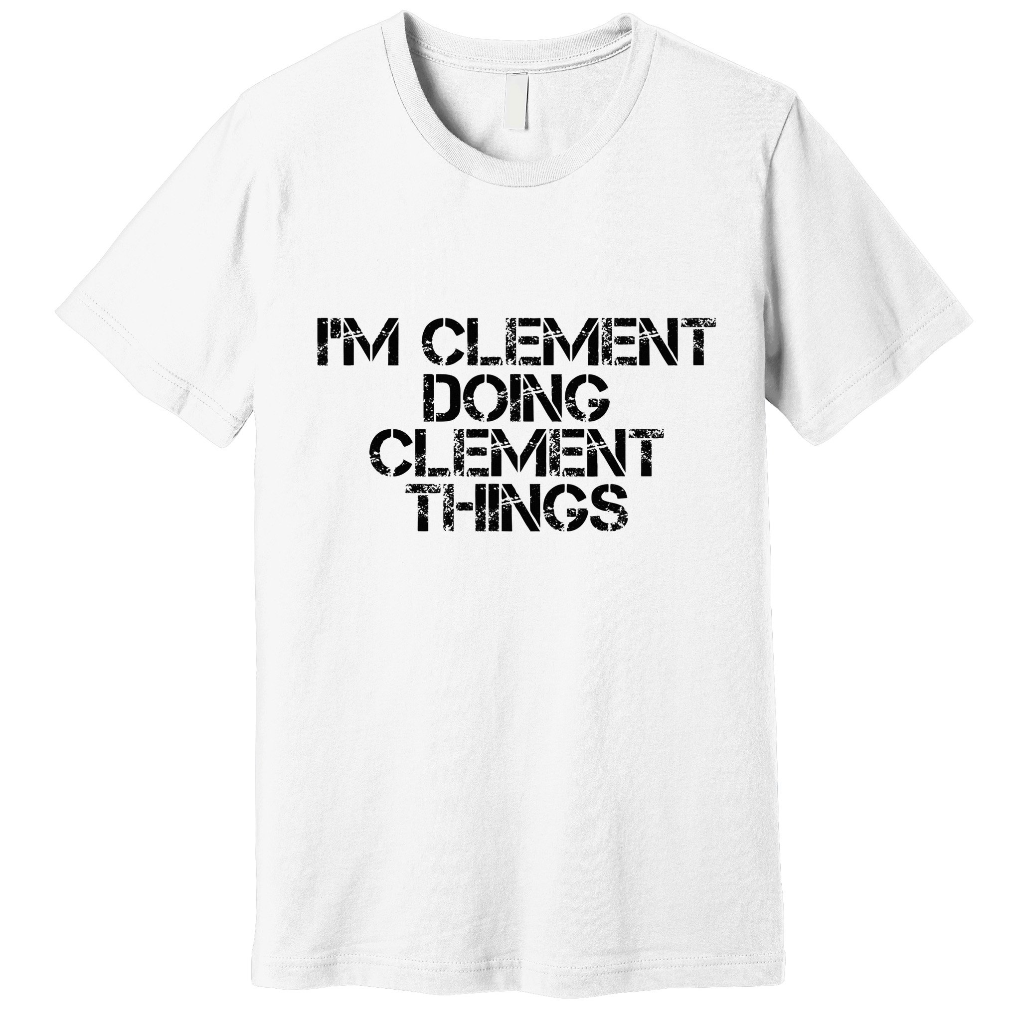 IM Clement Doing Clement Things Name Funny Birthday Gift Premium T-Shirt