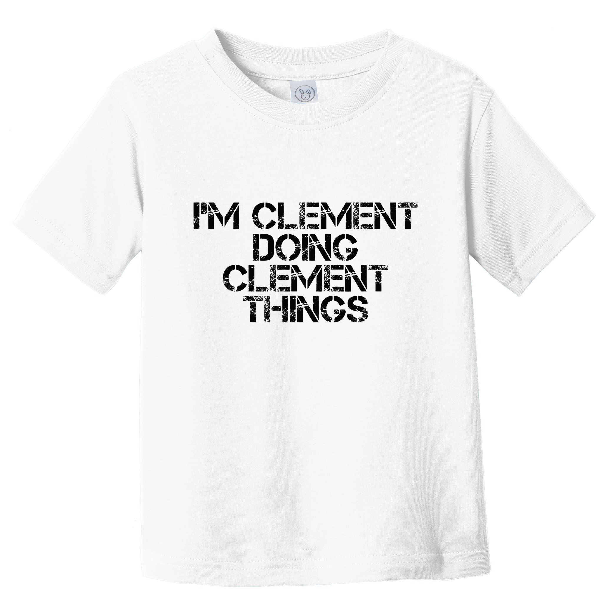 IM Clement Doing Clement Things Name Funny Birthday Gift Toddler T-Shirt