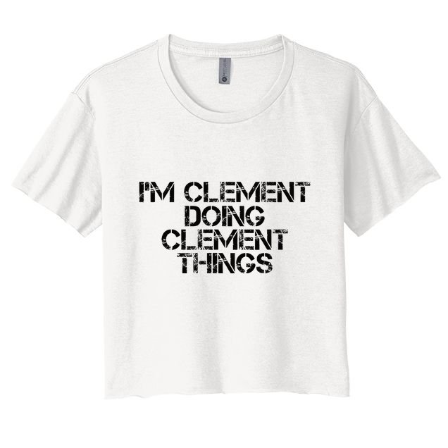 IM Clement Doing Clement Things Name Funny Birthday Gift Women's Crop Top Tee