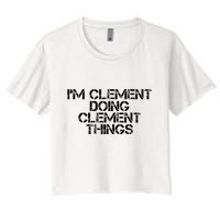 IM Clement Doing Clement Things Name Funny Birthday Gift Women's Crop Top Tee