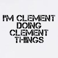 IM Clement Doing Clement Things Name Funny Birthday Gift Women's Crop Top Tee