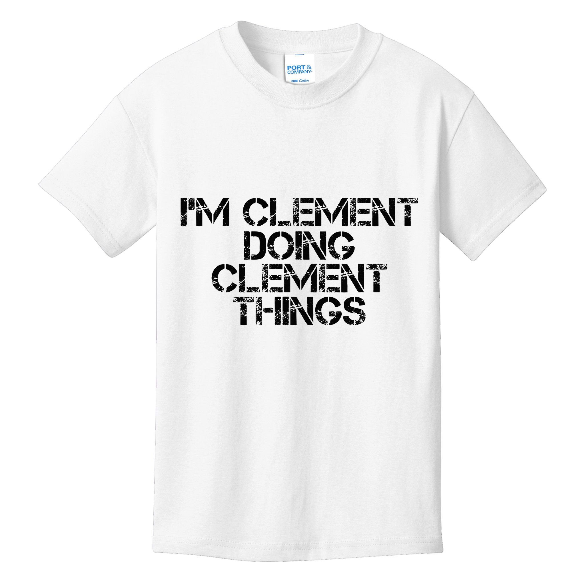 IM Clement Doing Clement Things Name Funny Birthday Gift Kids T-Shirt