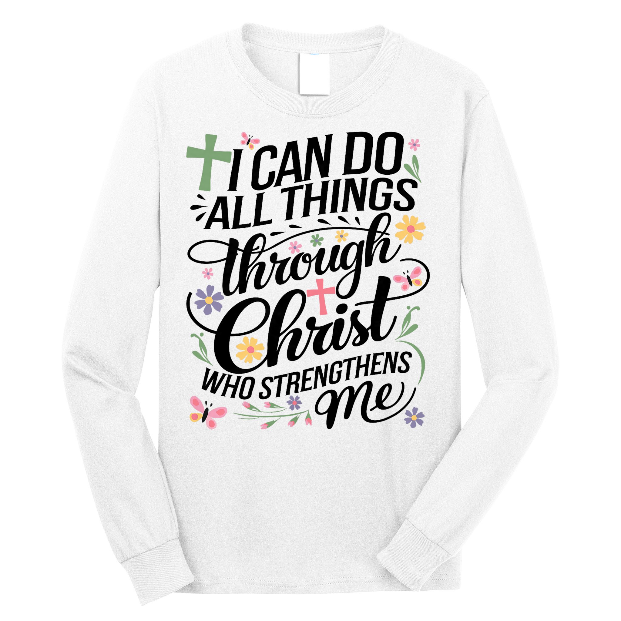 I Can Do All Things Through Christ Religious Christian Faith Long Sleeve Shirt