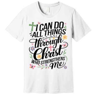 I Can Do All Things Through Christ Religious Christian Faith Premium T-Shirt