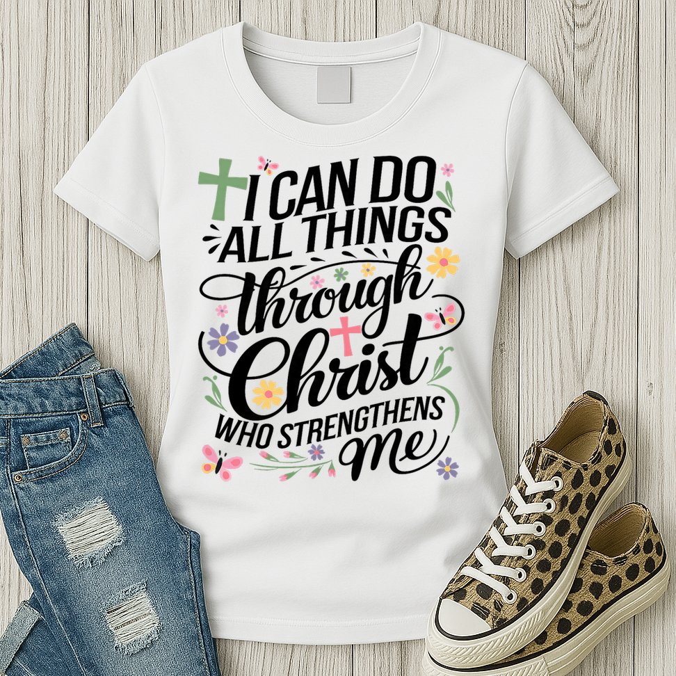 I Can Do All Things Through Christ Religious Christian Faith Womens T-Shirt